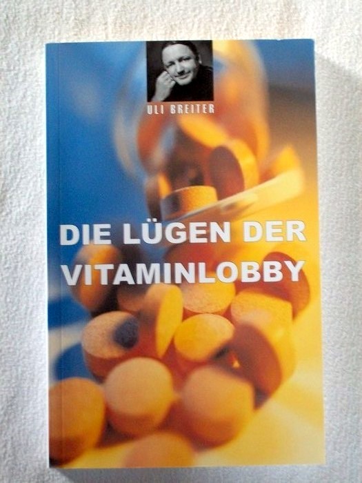 Breiter, Uli:  Die Lügen der Vitaminlobby. 