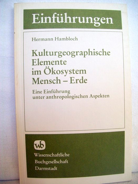 Hambloch, Hermann:  Kulturgeographische Elemente im kosystem Mensch - Erde : e. Einf. unter anthropolog. Aspekten. 