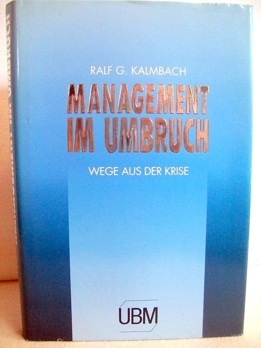 Kalmbach, Ralf G. [Hrsg.]:  Management im Umbruch : Wege aus der Krise. 