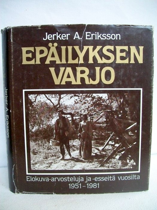 Eriksson, Jerker A.:  Epilyksen Varjo     ELOKUVA-ARVOSTELUJA JA -ESSEIT VUOSILTA 1951-1981 