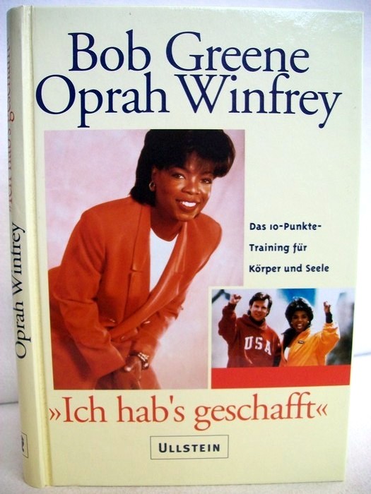 Greene, Bob und Oprah Winfrey:  Ich hab`s geschafft. Das 10-Punkte-Trainingsprogramm fr Krper und Seele. 