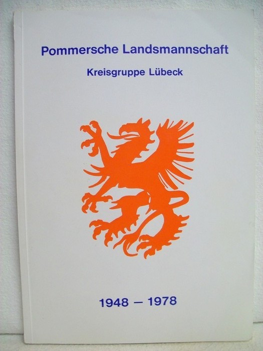 1948 - 1978 [Neunzehnhundertachtundvierzig bis neunzehnhundertachtundsiebzig], dreissig Jahre Pommersche Landsmannschaft, Kreisgruppe Lübeck e.V. [Hrsg.: Kreisgruppe Lübeck d. PLM. Red.: Franz Schwenkler]
