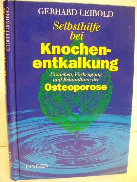 Leibold, Gerhard:  Selbsthilfe bei Knochenentkalkung : Ursachen, Vorbeugung und Behandlung der Osteoporose. 