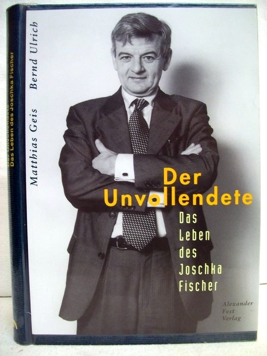 Geis, Matthias und Bernd Ulrich:  Der Unvollendete. Das Leben des Joschka Fischer. 
