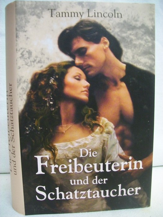 Lincoln, Tammy:  Die Freibeuterin und der Schatztaucher. Roman. Originalausgabe. 