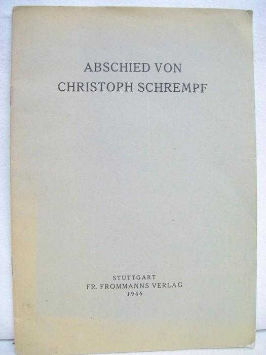 Nestle, Wilhelm (Rd.):  Abschied von Christoph Schrempf. 28. April 1860 - 13. Februar 1944. 
