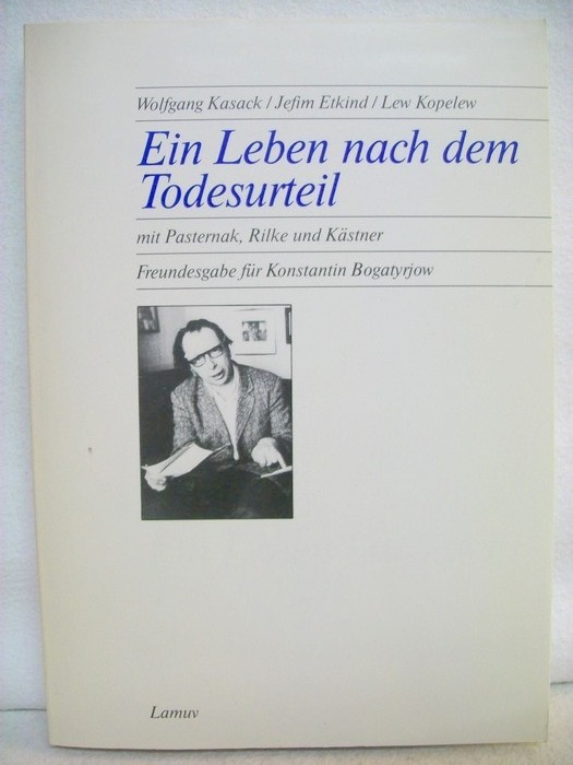 Ajgi, Gennadij N. [Mitverf.] und Wolfgang [Hrsg.] Kasack:  Ein Leben nach dem Todesurteil : mit Pasternak, Rilke u. Kästner ; Freundesgabe für Konstantin Bogatyrjow. 