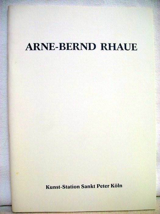 Rhaue, Arne-Bernd.:  Arne-Bernd Rhaue    , Ausstellungskatalog 10.Dezember 1987 -  11. Januar 1988 