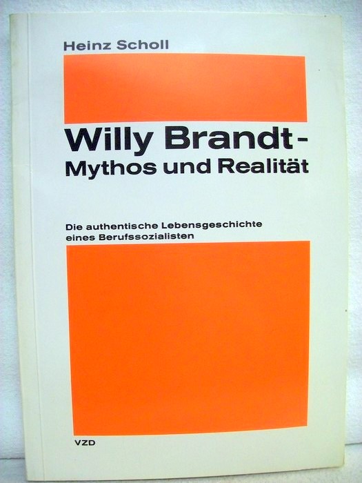 Scholl, Heinz:  Willy Brandt - Mythos und Realitt. 
