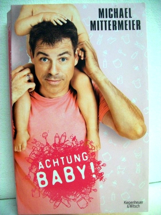 Mittermeier, Michael:  Achtung Baby!. 
