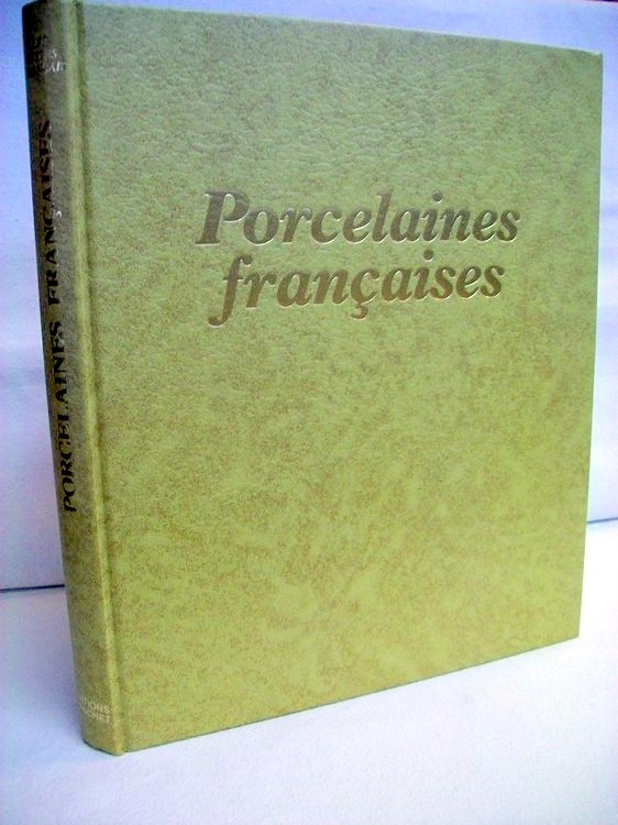 Patrick, Dupont:  Porcelaines francaises aux XVIII. et XIX. siecles. 