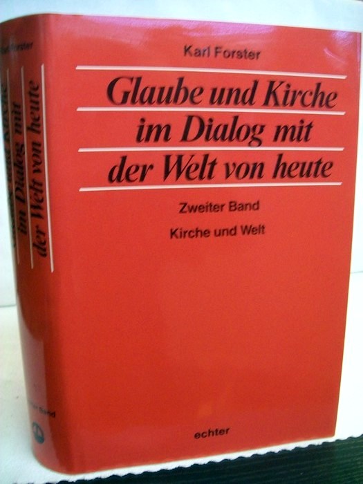 Forster, Karl:  Glaube und Kirche im Dialog mit der Welt von heute;  Bd. 2. Kirche und Welt 