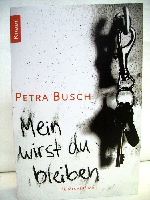 Busch, Petra:  Mein wirst du bleiben : Kriminalroman. 