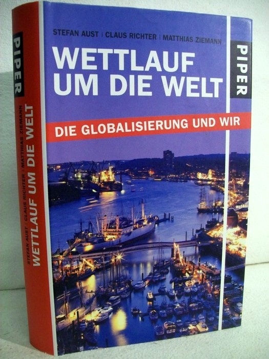 Wettlauf um die Welt. Die Globalisierung und wir. Stefan Aust/Claus Richter/Matthias Ziemann. Mit einem Vorw. von Nikolaus Brender.
