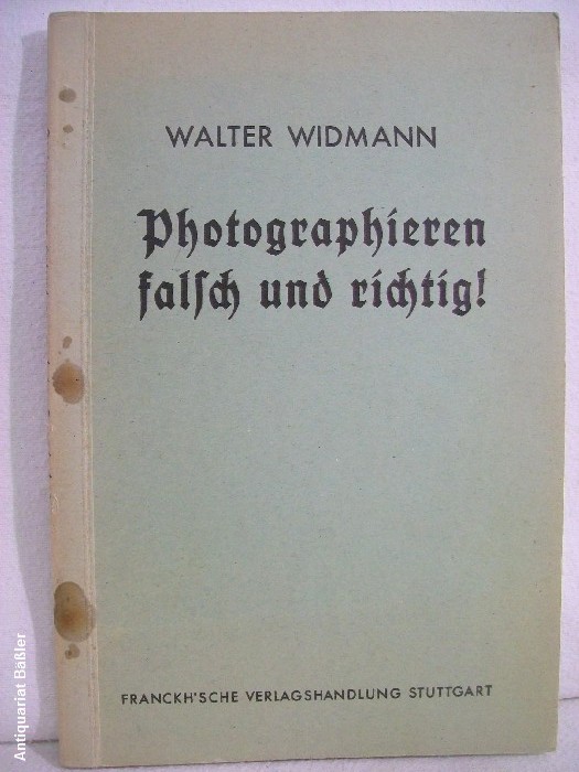 Widmann, Walter:  Photographieren falsch und richtig! : Erfolgreiches Photographieren, Entwickeln, Kopieren, Vergrößern. 