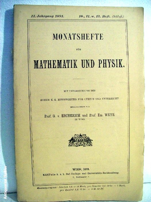Escherich, Prof. G.v. und Prof. Em. (Hrsg.) Weyr:  Monatshefte für Mathematik und Physik  II. Jahrgang 1891  10., 11., u. 12. Heft (Schluß) 