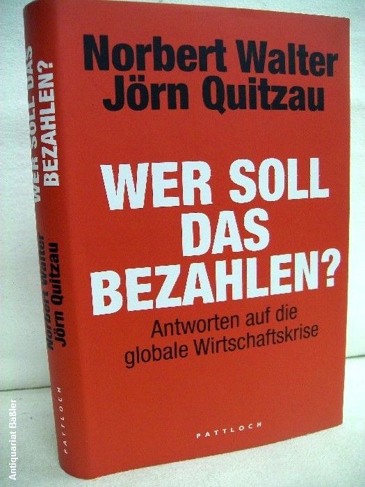 Walter, Norbert und Jrn Quitzau:  Wer soll das bezahlen? Antworten auf die globale Wirtschaftskrise. 