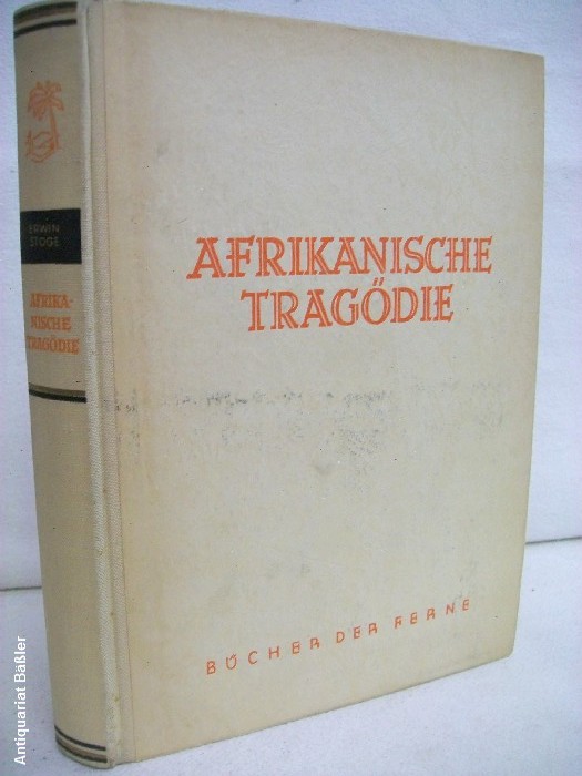 Stoge, Erwin:  Afrikanische Tragdie. Roman vom deutschen Schicksal in den ehemaligen Kolonien. 