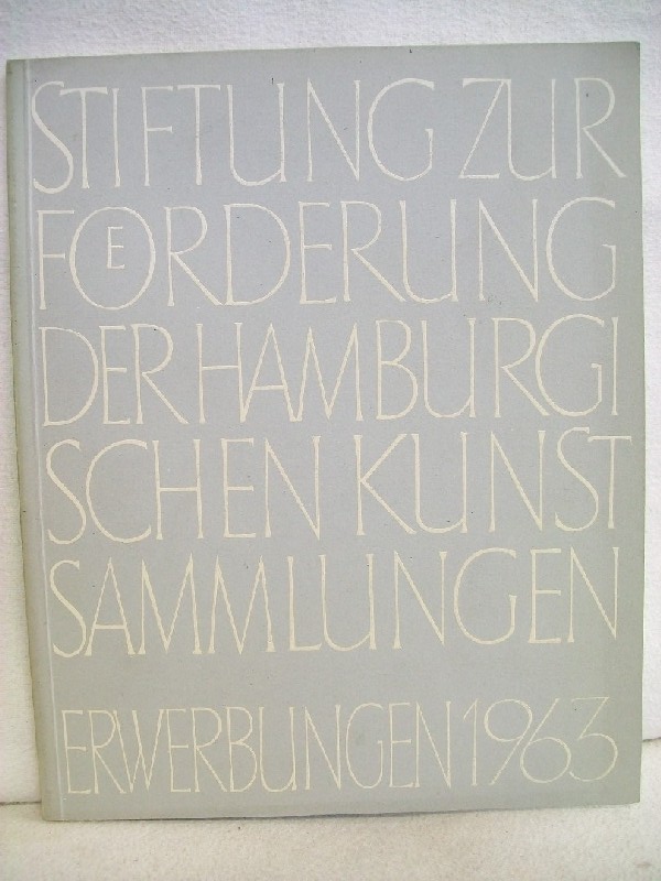 Stiftung zur Frderung der Hamburgischen Kunstsammlungen:  Erwerbungen 1963 - Stiftung zur Frderung der Hamburgischen Kunstsammlungen 