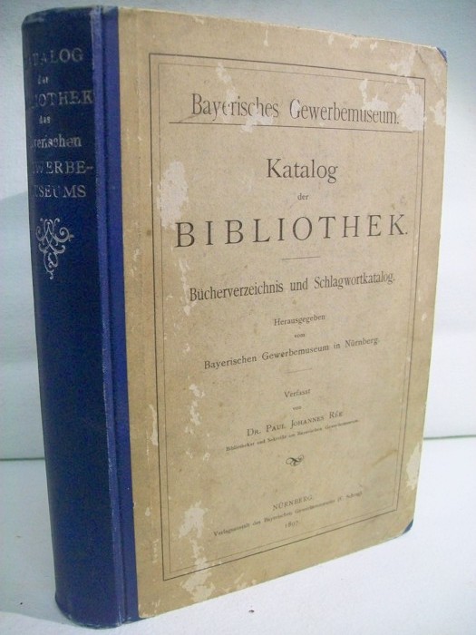 Re, Paul Johannes und (Hrsg) Bayerischen Gewerbemuseum in Nrnberg:  Katalog der Bibliothek. Bcherverzeichnis und Schlagwortkatalog. 