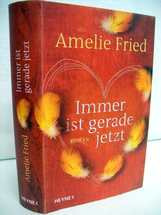 Fried, Amelie:  Immer ist gerade jetzt. Roman. 
