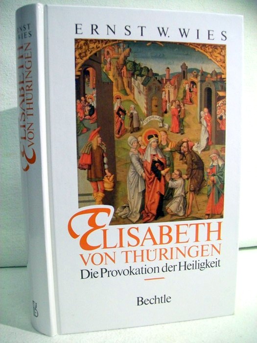 Wies, Ernst W.:  Elisabeth von Thringen. Die Provokation der Heiligkeit. 