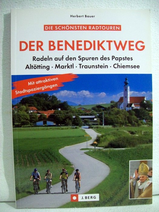 Bauer, Herbert:  Der Benediktweg. Radeln auf den Spuren des Papstes. Alttting, Marktl, Traunstein, Chiemsee. 