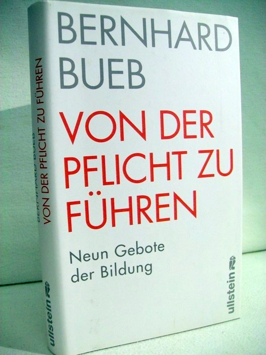 Bueb, Bernhard:  Von der Pflicht zu fhren. Neun Gebote der Bildung. 