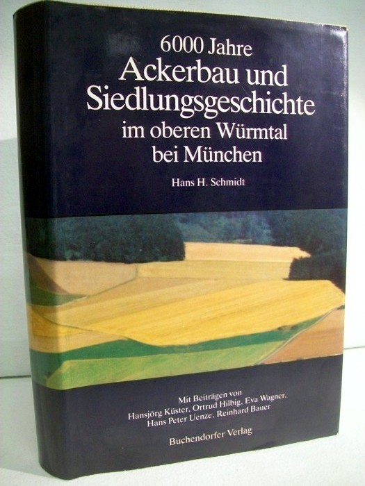 Schmidt, Hans H.:  6000 Jahre Ackerbau und Siedlungsgeschichte im oberen Wrmtal bei Mnchen. 