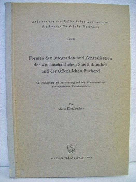Klotzbcher, Alois:  Formen der Integration und Zentralisation der wissenschaftlichen Stadtbibliothek und der ffentlichen Bcherei. 