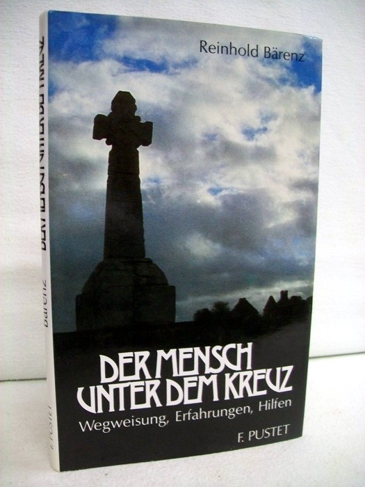 Brenz, Reinhold [Hrsg.]:  Der Mensch unter dem Kreuz : Wegweisung, Erfahrungen, Hilfen. 