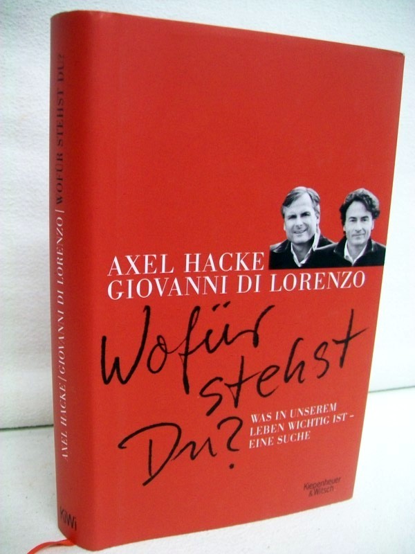 Hacke, Axel und Giovanni Di Lorenzo:  Wofr stehst du? Was in unserem Leben wichtig ist - Eine Suche. 
