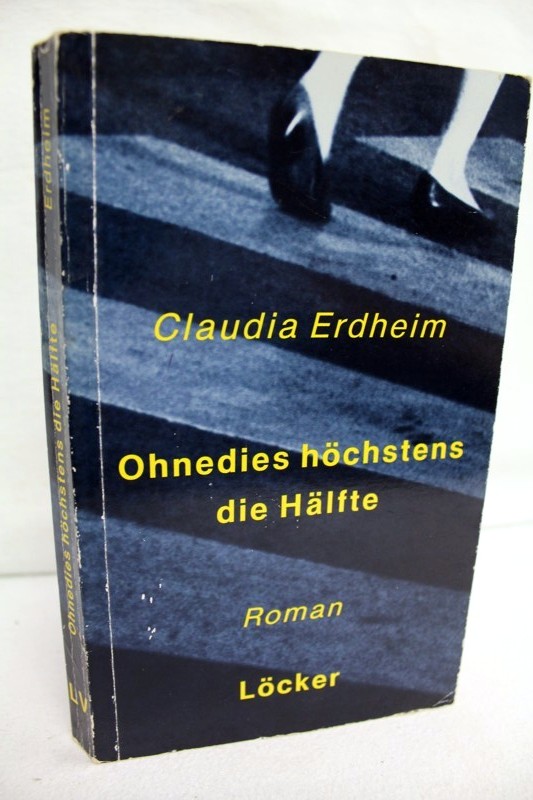 Erdheim, Claudia:  Ohnedies hchstens die Hlfte : Roman. 