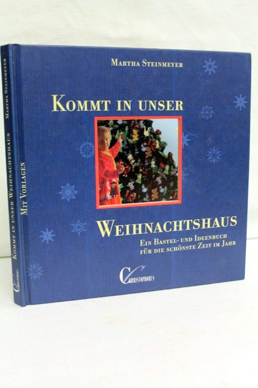 Steinmeyer, Martha:  Kommt in unser Weihnachtshaus. Ein Bastel- und Ideenbuch fr die schnste Zeit im Jahr. 