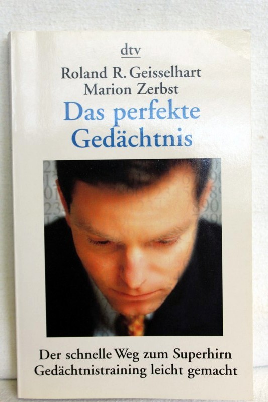 Geisselhart, Roland R. und Marion Zerbst:  Das perfekte Gedchtnis : der schnelle Weg zum Superhirn ; Gedchtnistraining leicht gemacht. 