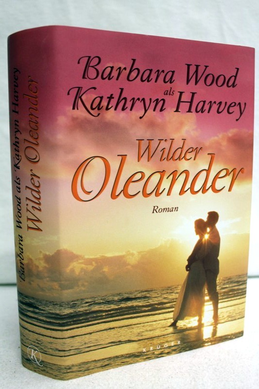 Wood, Barbara als und Kathryn Harvey:  Wilder Oleander. Ein sinnlicher Roman. 