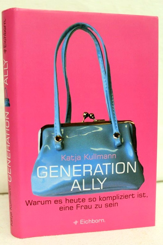 Kullmann, Katja:  Generation Ally : warum es heute so kompliziert ist, eine Frau zu sein. 