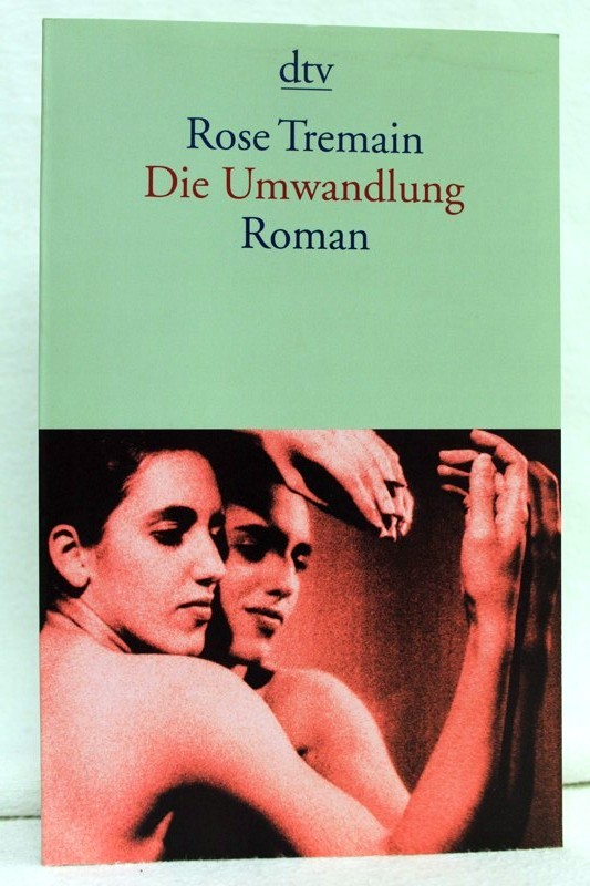 Tremain, Rose:  Die Umwandlung : Roman. 