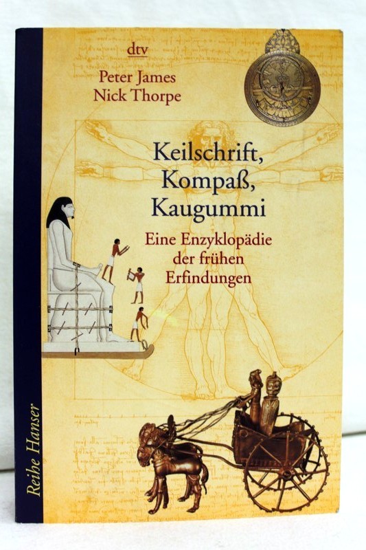 James, Peter und Nick Thorpe:  Keilschrift, Kompa, Kaugummi. Eine Enzyklopdie der frhen Erfindungen. 