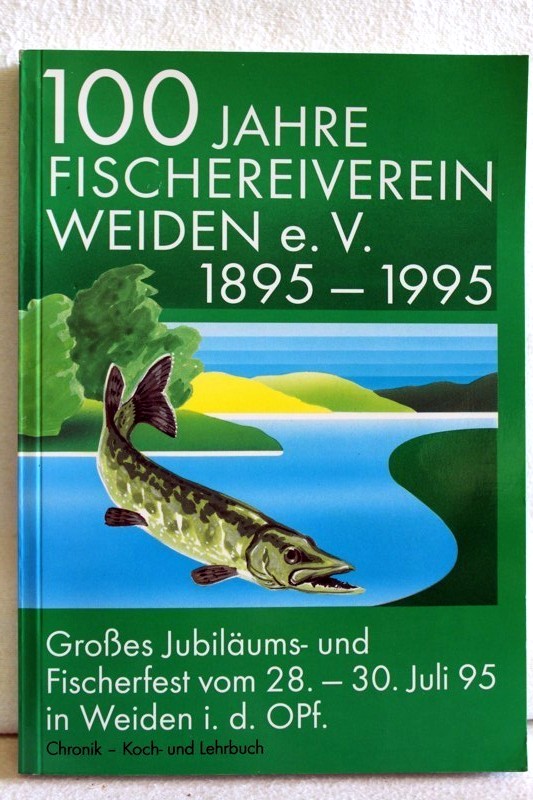 Fischereiverein Weiden, (Hrsg):  100 Jahre Fischereiverein Weiden e.V. 1895 - 1995 