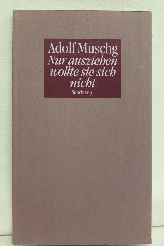 Muschg, Adolf:  Nur ausziehen wollte sie sich nicht. Ein erster Satz und seine Fortsetzung. 
