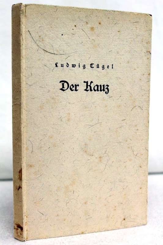 Tgel, Ludwig:  Der Kauz.  Eine Erzhlung von Leben, Liebe und Krieg. 