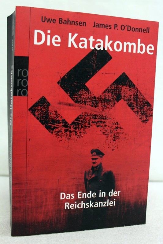 Bahnsen, Uwe und James P. O`Donnell:  Die Katakombe. Das Ende in der Reichskanzlei. 