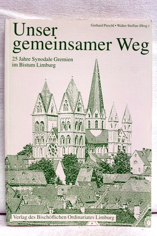 Pieschl, Gerhard (Hrsg.) und Walter (Hrsg.) Steffan:  Unser gemeinsamer Weg. 25 Jahr Synodale Gremien im Bistum Limburg. 