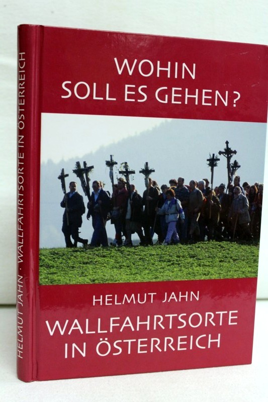 Jahn, Helmut:  Wohin soll es gehen? Wallfahrtsorte in sterreich. 