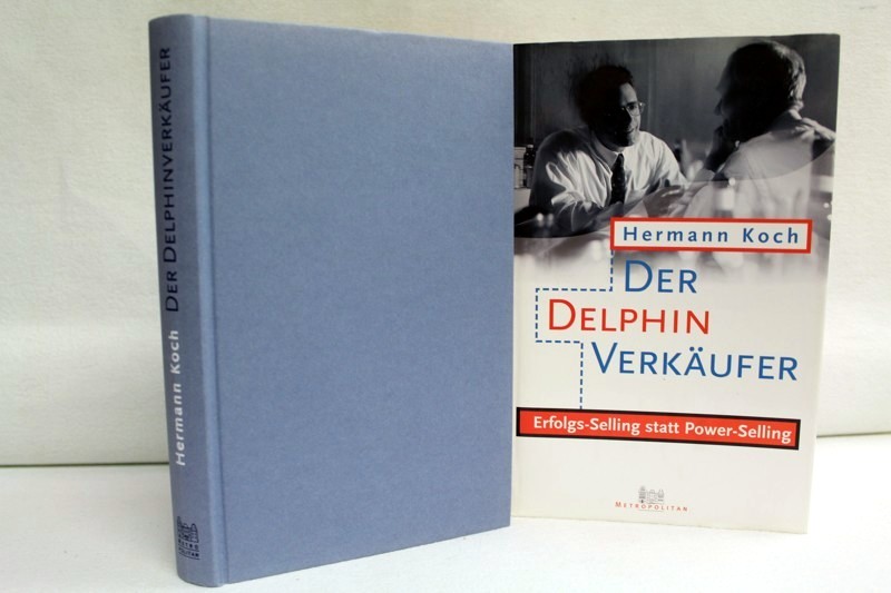 Koch, Hermann:  Der Delphinverkufer. Erfolgs-Selling statt Power-Selling. 