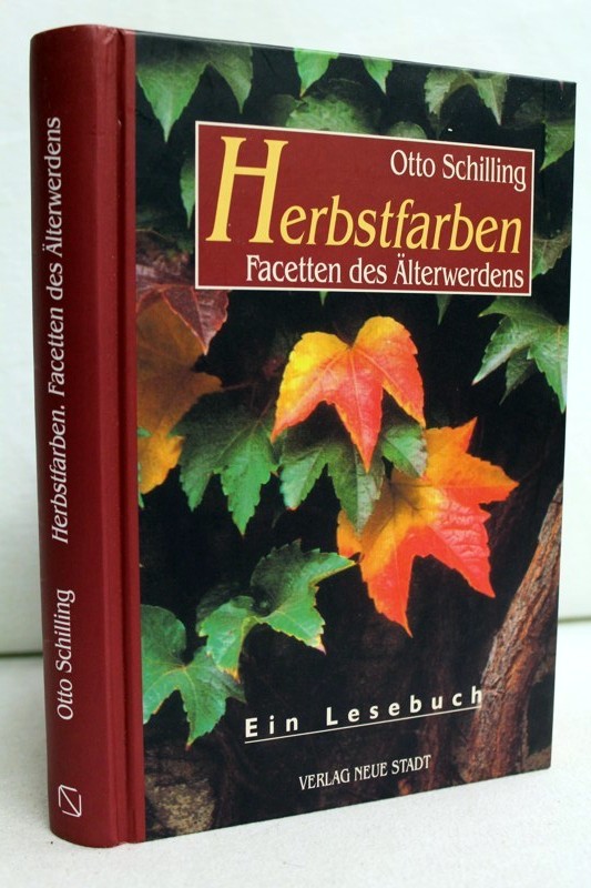 Schilling, Otto:  Herbstfarben : Facetten des lterwerdens ; ein Lesebuch. 
