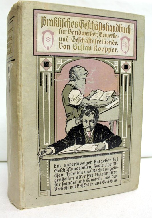 Koepper, Gustav (Hrsg.):  Praktisches Geschftshandbuch fr Handwerker, Gewerbe- und Geschftstreibende. 