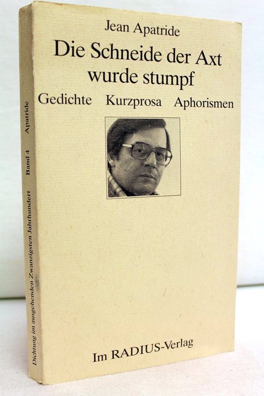 Apatride, Jean:  Die Schneide der Axt wurde stumpf : Gedichte, Kurztexte, Aphorismen. 