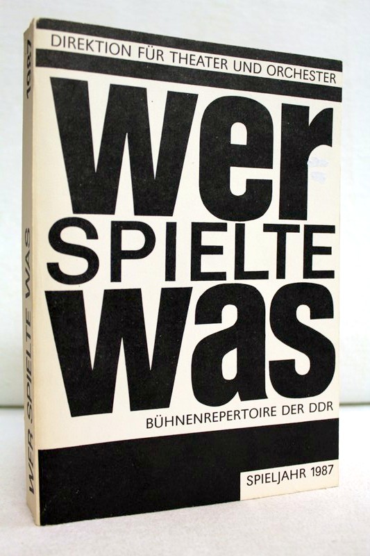 Direktion fr Theater, (Hrsg), Direktor Dr. Peter Cassier Ursula Elchlepp u. a.:  Wer spielte was? Spieljahr 1987. Bhnenrepertoire der DDR 